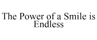 THE POWER OF A SMILE IS ENDLESS