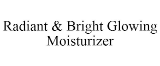 RADIANT & BRIGHT GLOWING MOISTURIZER