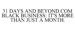 31 DAYS AND BEYOND.COM BLACK BUSINESS: IT'S MORE THAN JUST A MONTH.