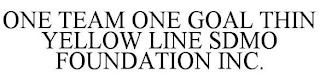 ONE TEAM ONE GOAL THIN YELLOW LINE SDMO FOUNDATION INC.