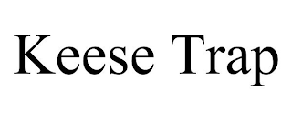 KEESE TRAP