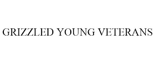 GRIZZLED YOUNG VETERANS
