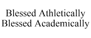 BLESSED ATHLETICALLY BLESSED ACADEMICALLY