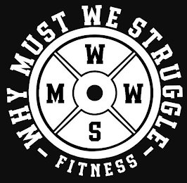 WHY MUST WE STRUGGLE FITNESS W.M.W.S.