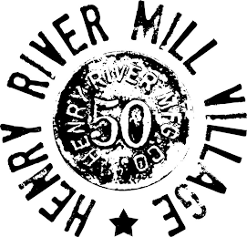 HENRY RIVER MILL VILLAGE, HENRY RIVER MFG. CO., 50