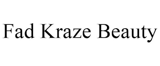 FAD KRAZE BEAUTY