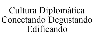 CULTURA DIPLOM?TICA CONECTANDO DEGUSTANDO EDIFICANDO