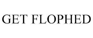 GET FLOPHED