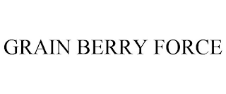 GRAIN BERRY FORCE