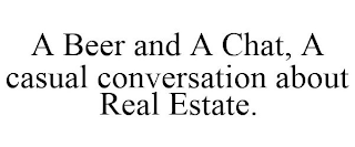 A BEER AND A CHAT, A CASUAL CONVERSATION ABOUT REAL ESTATE.