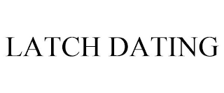 LATCH DATING