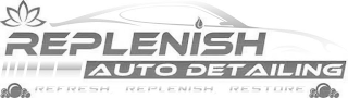 REPLENISH AUTO DETAILING REFRESH REPLENISH RESTORE