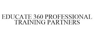 EDUCATE 360 PROFESSIONAL TRAINING PARTNERS