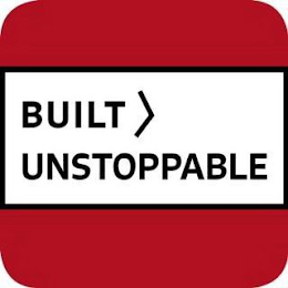 BUILT UNSTOPPABLE