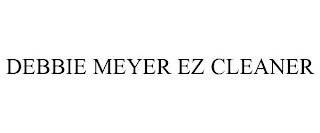 DEBBIE MEYER EZ CLEANER