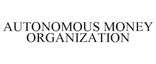 AUTONOMOUS MONEY ORGANIZATION