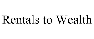 RENTALS TO WEALTH