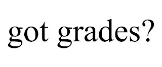 GOT GRADES?
