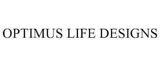 OPTIMUS LIFE DESIGNS