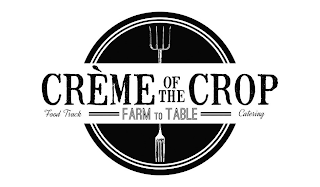 CRÈMÉ OF THE CROP FARM TO TABLE FOOD TRUCK CATERING