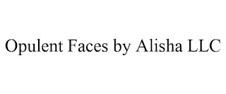 OPULENT FACES BY ALISHA LLC