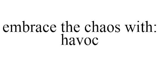 EMBRACE THE CHAOS WITH: HAVOC