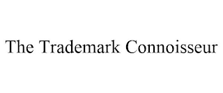 THE TRADEMARK CONNOISSEUR