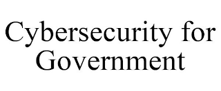 CYBERSECURITY FOR GOVERNMENT