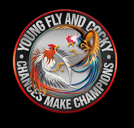 · YOUNG FLY AND COCKY · CHANCES MAKE CHAMPIONS