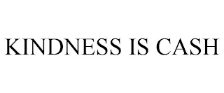 KINDNESS IS CASH