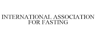 INTERNATIONAL ASSOCIATION FOR FASTING