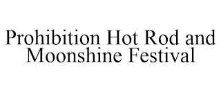 PROHIBITION HOT ROD AND MOONSHINE FESTIVAL