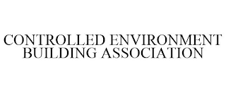 CONTROLLED ENVIRONMENT BUILDING ASSOCIATION