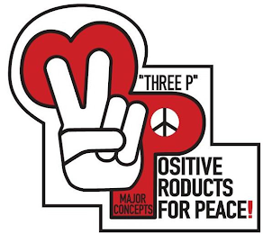 3P "THREE P" MAJOR CONCEPTS, POSITIVE PRODUCTS FOR PEACE!