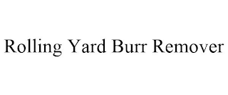 ROLLING YARD BURR REMOVER