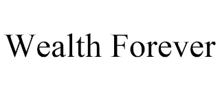 WEALTH FOREVER