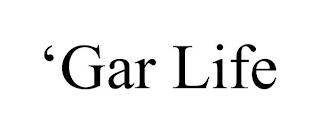 'GAR LIFE