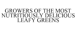 GROWERS OF THE MOST NUTRITIOUSLY DELICIOUS LEAFY GREENS