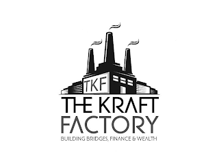 TKF THE KRAFT FACTORY BUILDING BRIDGES, FINANCES & WEALTH