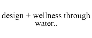 DESIGN + WELLNESS THROUGH WATER..