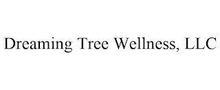 DREAMING TREE WELLNESS, LLC