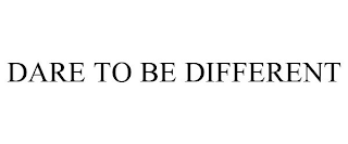 DARE TO BE DIFFERENT