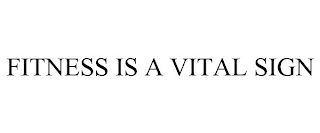 FITNESS IS A VITAL SIGN