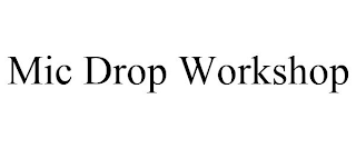 MIC DROP WORKSHOP