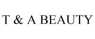 T & A BEAUTY