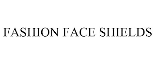 FASHION FACE SHIELDS