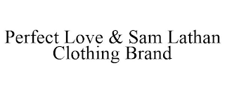 PERFECT LOVE & SAM LATHAN CLOTHING BRAND