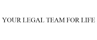 YOUR LEGAL TEAM FOR LIFE