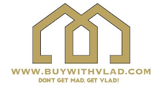 WWW.BUYWITHVLAD.COM DON'T GET MAD, GET VLAD!