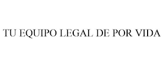 TU EQUIPO LEGAL DE POR VIDA